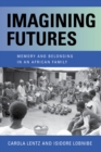 Image for Imagining futures  : memory and belonging in an African family