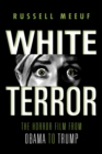 Image for White terror  : the horror film from Obama to Trump