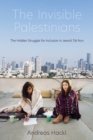 Image for The invisible Palestinians  : the hidden struggle for inclusion in Jewish Tel Aviv