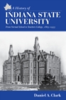 Image for A history of Indiana State University  : from normal school to teachers college, 1865-1933
