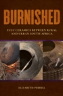 Image for Burnished  : Zulu ceramics between rural and urban South Africa