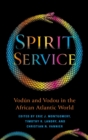 Image for Spirit service  : Vodâun and Vodou in the African Atlantic world