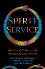 Image for Spirit service  : Vodâun and Vodou in the African Atlantic world