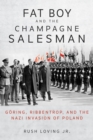 Image for Fat Boy and the Champagne Salesman  : Gèoring, Ribbentrop, and the Nazi invasion of Poland