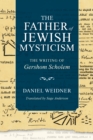 Image for The father of Jewish mysticism  : the writing of Gershom Scholem