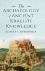 Image for The Archaeology of Ancient Israelite Knowledge