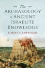 Image for The Archaeology of Ancient Israelite Knowledge