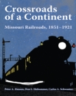 Image for Crossroads of a continent  : Missouri railroads, 1851-1921