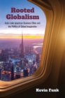 Image for Rooted globalism  : Arab-Latin American business elites and the politics of global imaginaries