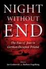 Image for Night without end  : the fate of Jews in German-occupied Poland