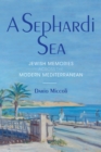 Image for A Sephardi Sea  : Jewish memories across the modern Mediterranean
