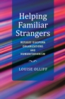 Image for Helping familiar strangers  : refugee diaspora organizations and humanitarianism