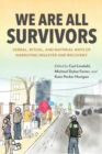 Image for We are all survivors  : verbal, ritual, and material ways of narrating disaster and recovery