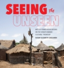 Image for Seeing the unseen  : arts of power associations on the Senufo-Mande cultural &quot;frontier&quot;