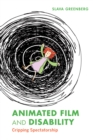 Image for Animated film and disability  : cripping spectatorship