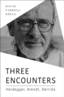 Image for Three encounters  : Heidegger, Arendt, Derrida