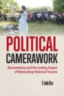 Image for Political camerawork  : documentary and the lasting impact of reenacting historical trauma