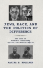 Image for Jews, race, and the politics of difference  : the case of Vladimir Jabotinsky against the Russian Empire