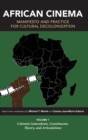 Image for African cinema  : manifesto and practice for cultural decolonizationVolume 1,: Colonial antecedents, constituents, theory, and articulations