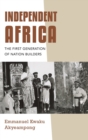 Image for Independent Africa  : the first generation of nation builders