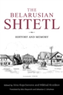 Image for The Belarusian shtetl  : history and memory