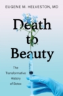Image for Death to beauty  : the transformative history of botox