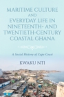 Image for Maritime culture and everyday life in nineteenth- and twentieth-century coastal Ghana  : a social history of the Cape Coast