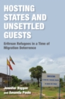 Image for Hosting states and unsettled guests  : Eritrean refugees in a time of migration deterrence