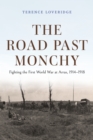 Image for The road past Monchy  : fighting the first World War at Arras, 1914-1918