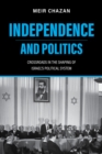 Image for Independence and politics  : crossroads in the shaping of Israel&#39;s political system