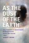 Image for As the dust of the Earth  : the literature of abandonment in revolutionary Russia and Ukraine