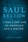 Image for Saul Bellow  : &quot;I was a Jew and an American and a writer&quot;