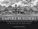 Image for Empire Builders : An Illustrated History of the Rise and Fall of Cleveland&#39;s Van Sweringen Brothers