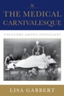 Image for The Medical Carnivalesque : Folklore among Physicians