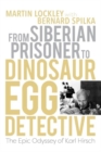 Image for From Siberian Prisoner to Dinosaur Egg Detective : The Epic Odyssey of Karl Hirsch