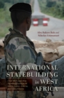 Image for International Statebuilding in West Africa : Civil Wars and New Humanitarianism in Sierra Leone, Liberia, and Cote d&#39;Ivoire