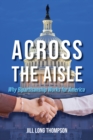 Image for Across the Aisle : Why Bipartisanship Works for America