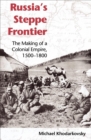 Image for Russia&#39;s steppe frontier: the making of a colonial empire, 1500-1800