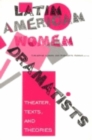 Image for Latin American Women Dramatists: Theater, Texts, and Theories