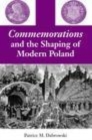 Image for Commemorations and the shaping of modern Poland [electronic resource] /  Patrice M. Dabrowski. 
