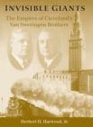 Image for Invisible giants: the empires of Cleveland&#39;s Van Sweringen brothers