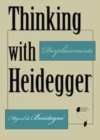 Image for Thinking with Heidegger [electronic resource] :  displacements /  Miguel de Beistegui. 