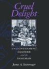 Image for Cruel delight [electronic resource] :  enlightenment culture and the inhuman /  James A. Steintrager. 