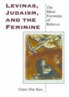 Image for Levinas, Judaism, and the feminine [electronic resource] :  the silent footsteps of Rebecca /  Claire Elise Katz. 