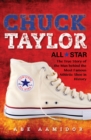 Image for Chuck Taylor, Converse all star: the true story of the man behind the most famous athletic shoe in history