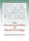 Image for Revealing whiteness [electronic resource] :  the unconscious habits of racial privilege /  Shannon Sullivan. 