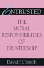 Image for Entrusted: the moral responsibilities of trusteeship