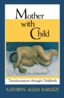 Image for Mother with child: transformations through childbirth