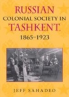 Image for Russian colonial society in Tashkent, 1865-1923 [electronic resource] /  Jeff Sahadeo. 