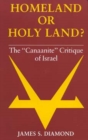 Image for Homeland or Holy Land? : The &quot;Canaanite&quot; Critique of Israel